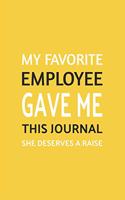 My Favorite Employee Gave Me This Journal. She Deserves A Raise!: Blank lined journal