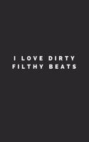 I Love Dirty Filthy Beats