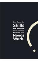 My People Skills are just Fine. It's my tolerance to Idiots that Needs Work.: funny notebook and journal Wide Ruled 6x9 120 Pages.