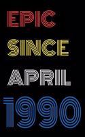 Epic Since April 1990 Notebook Birthday Gift For Women/Men/Boss/Coworkers/Colleagues/Students/Friends.