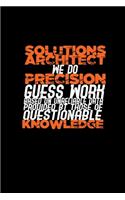 Solutions architect we do precision guess work based on unreliable data provided by those of questionable knowledge