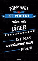 Niemand ist perfekt aber als Jäger ist man verdammt nah dran! Notizbuch