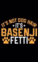 It's Not Dog Hair It's Basenji Fetti