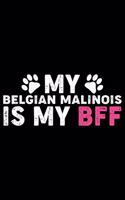 My Belgian Malinois Is My BFF: Cool Belgian Malinois Dog Journal Notebook - Funny Belgian Malinois Puppies - Belgian Malinois Owner Gifts. 6 x 9 in 120 pages