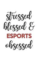 Stressed Blessed and Esports Obsessed Esports Lover Esports Obsessed Notebook A beautiful
