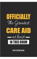 Officially the Greatest Care Aid at least in this room Notebook: 6x9 inches - 110 blank numbered pages - Perfect Office Job Utility - Gift, Present Idea