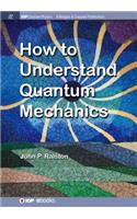 How to Understand Quantum Mechanics