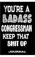 You're A Badass Congressman Keep That Shit Up