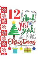 12 And Just A Girl Who Loves Christmas: Holiday Writing Journal Gift To Doodle And Write In - Christmas Quote Blank Lined Journaling Diary For Girls