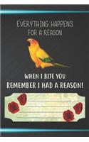 Everything Happens For A Reason When I Bite You Remember I Had A Reason Notebook Journal