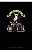 Always Be Yourself Unless You Can Be A Chihuahua Then Be A Chihuahua: Dual Notebook - Dotted & Lined