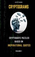 Cryptograms - Cryptoquote Puzzles Based on Inspirational Quotes - Volume 1: Activity Book For Adults - Perfect Gift for Puzzle Lovers