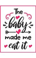 The baby made me eat it