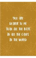 You Are Dearer To Me Than All The Bats In All The Caves In The World: Notebook Journal Composition Blank Lined Diary Notepad 120 Pages Paperback Mustard Spiderweb Bat K