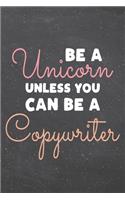 Be a Unicorn Unless You Can Be a Copywriter: Copywriter Dot Grid Notebook, Planner or Journal - 110 Dotted Pages - Office Equipment, Supplies - Funny Copywriter Gift Idea for Christmas or Birth
