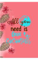 All You Need Is Love + Coconuts: Notebook Journal Composition Blank Lined Diary Notepad 120 Pages Paperback Pink Palms Coconut
