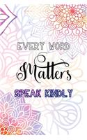 Every Word Matters Speak Kindly