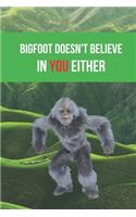 Bigfoot Doesn't Believe in You Either