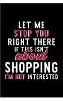 Let Me Stop You Right There If This Isn't About Shopping I'm Not Interested