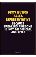 Distribution Sales Representative, Because Freaking Awesome Is Not An Official Job Title: Career Motivational Quotes 6x9 120 Pages Blank Lined Notebook Journal