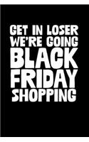 Get In Loser We're Going Black Friday Shopping