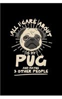 All I care about is my pug