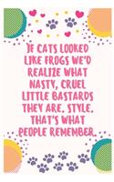 If cats looked like frogs we'd realize what nasty cruel little bastards they are Style That's what people remember