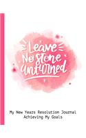 Leave No Stone Unturned My New Years Resolution Journal Achieving My Goals: Goal Planner and Vision Board Journal Achieve Your Dreams Step by Step