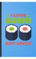 I Love Sushi Soy Much