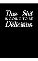 This Shit is Going to be Delicious