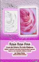 Rosie Rosa Doce Livro de Colorir De Arte Moderna Esboçar e adicionar cores sobre linhas borradas à esquerda Inspire-se com impressões artísticas à direita por Grace Divine (Apenas para fins de diversão e entretenimento)