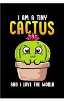 I Am A Tiny Cactus And I Love The World