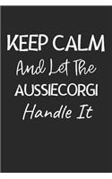 Keep Calm And Let The AussieCorgi Handle It