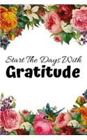 Start The Days With Gratitude: Novelty Line Notebook / Journal To Write In Perfect Gift Item (6 x 9 inches) Ideal For Women Kids Students Office .