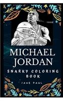 Michael Jordan Snarky Coloring Book: An American Former Professional Basketball Player.