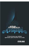 A Pesar de la Tormenta: 10 Lecciones que debes aprender para tener éxito en la vida.(1 La Tormenta)