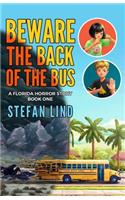 Beware The Back Of The Bus: A Florida Horror Story - Book One(1 Beware the Back of the Bus - Florida)