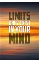 Limits Only Exist in Your Mind: Motivational Notebook (110 Pages, Lined, 6 X 9)