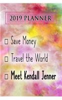 2019 Planner: Save Money, Travel the World, Meet Kendall Jenner: Kendall Jenner 2019 Planner