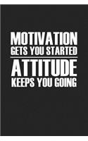 Motivation Gets You Started Attitude Keeps You Going: A 6x9 Inch Matte Softcover Journal Notebook with 120 Blank Lined Pages and an Inspiring Cover Slogan