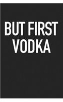 But First Vodka