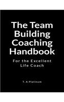 The Team Building Coaching Handbook: For the Excellent Life Coach