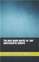 The Man-Made World; Or, Our Androcentric Culture
