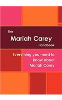 The Mariah Carey Handbook - Everything You Need to Know about Mariah Carey