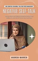 Negative Self-talk: Core Cognitive-behavioral Tools for Stress Management (How to Break the Cycle of Negative Self-talk and Discover a Real Life of Peace, Love and Hope