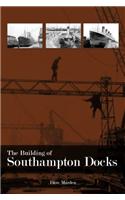 The Building of Southampton Docks