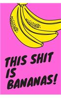 This Shit Is Bananas!: 120 Page Lined Journal, Diary, Notebook Adult Humor Hot Pink with Bananas Matte Soft Cover