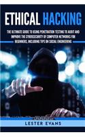 Ethical Hacking: The Ultimate Guide to Using Penetration Testing to Audit and Improve the Cybersecurity of Computer Networks for Beginners, Including Tips on Social 