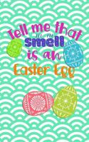 Tell Me That Smell Is an Easter Egg