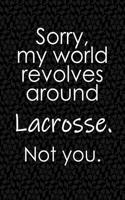 Sorry, My World Revolves Around Lacrosse. Not You.